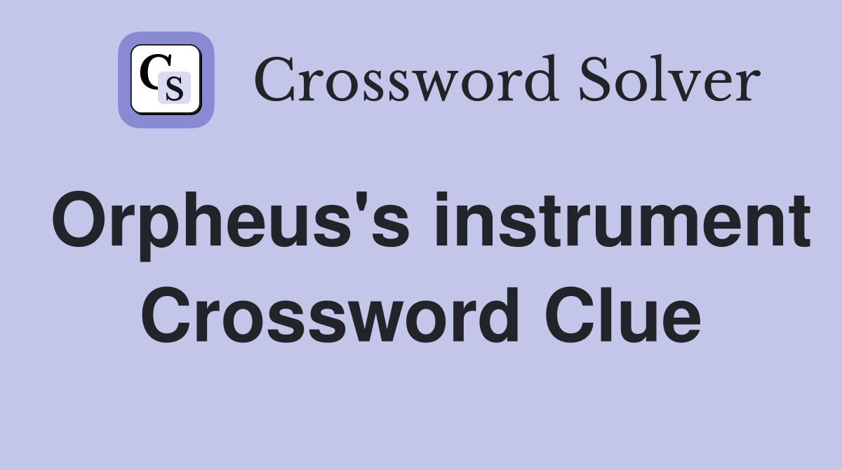 Orpheus's instrument Crossword Clue