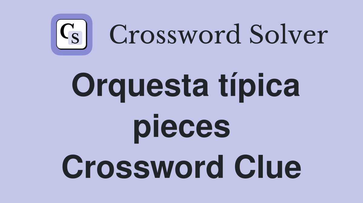 Orquesta típica pieces Crossword Clue