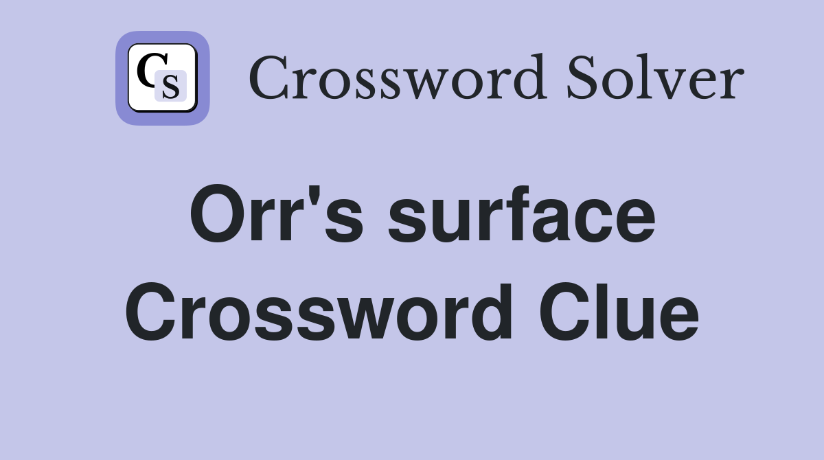 Orr's surface Crossword Clue