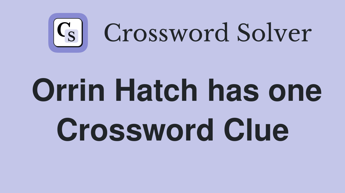 Orrin Hatch has one Crossword Clue