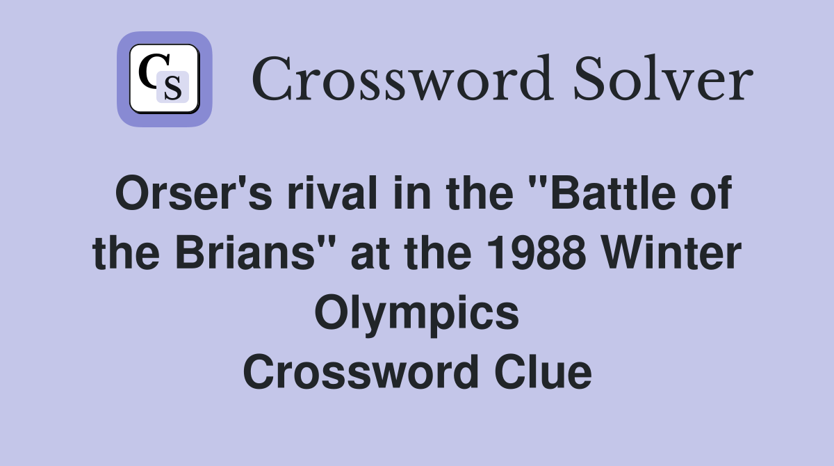 Orser's rival in the "Battle of the Brians" at the 1988 Winter Olympics Crossword Clue