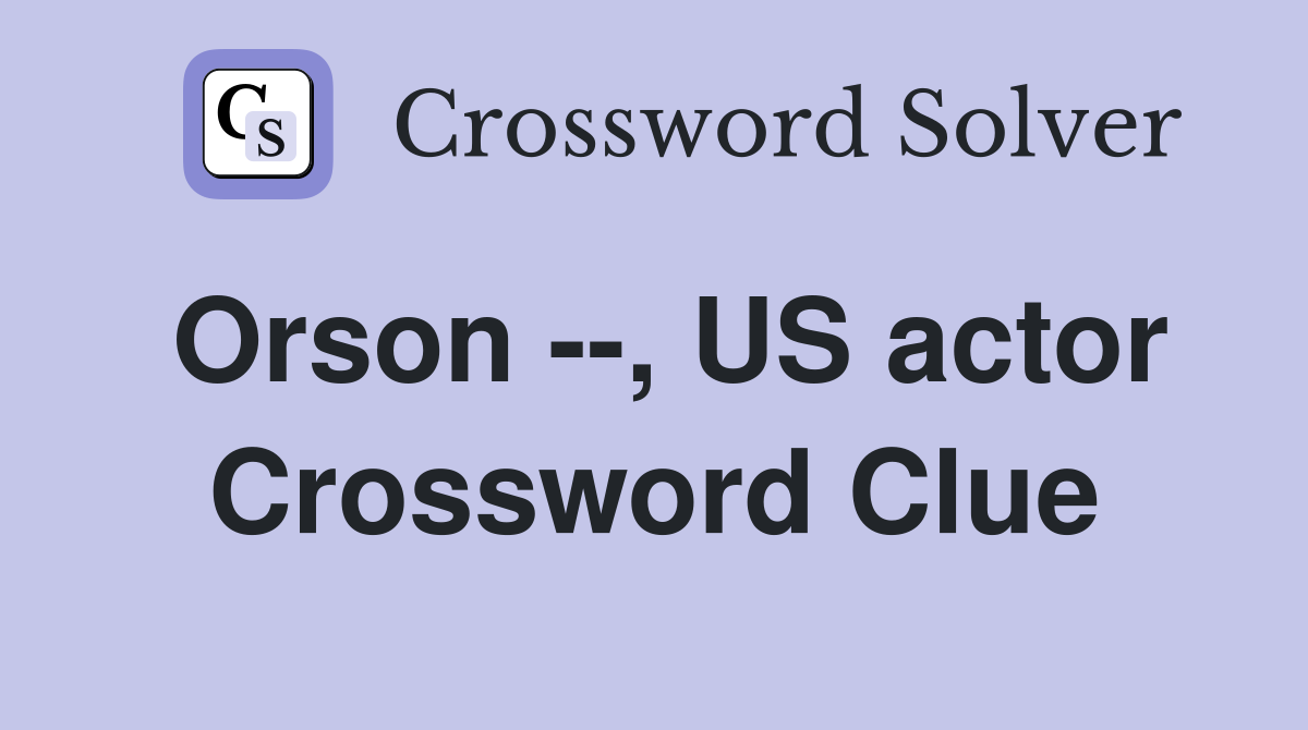Orson --, US actor Crossword Clue