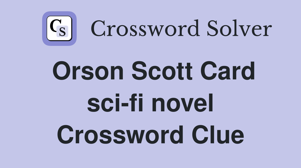 Orson Scott Card sci-fi novel Crossword Clue
