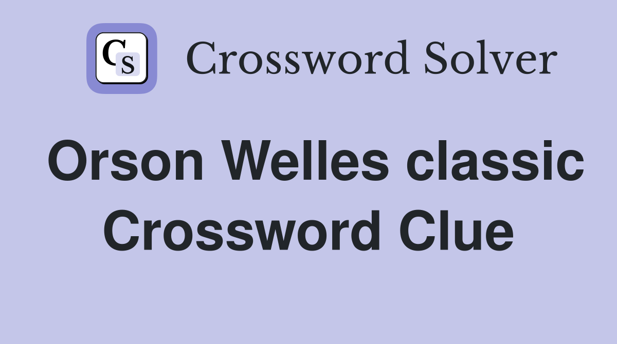 Orson Welles classic Crossword Clue
