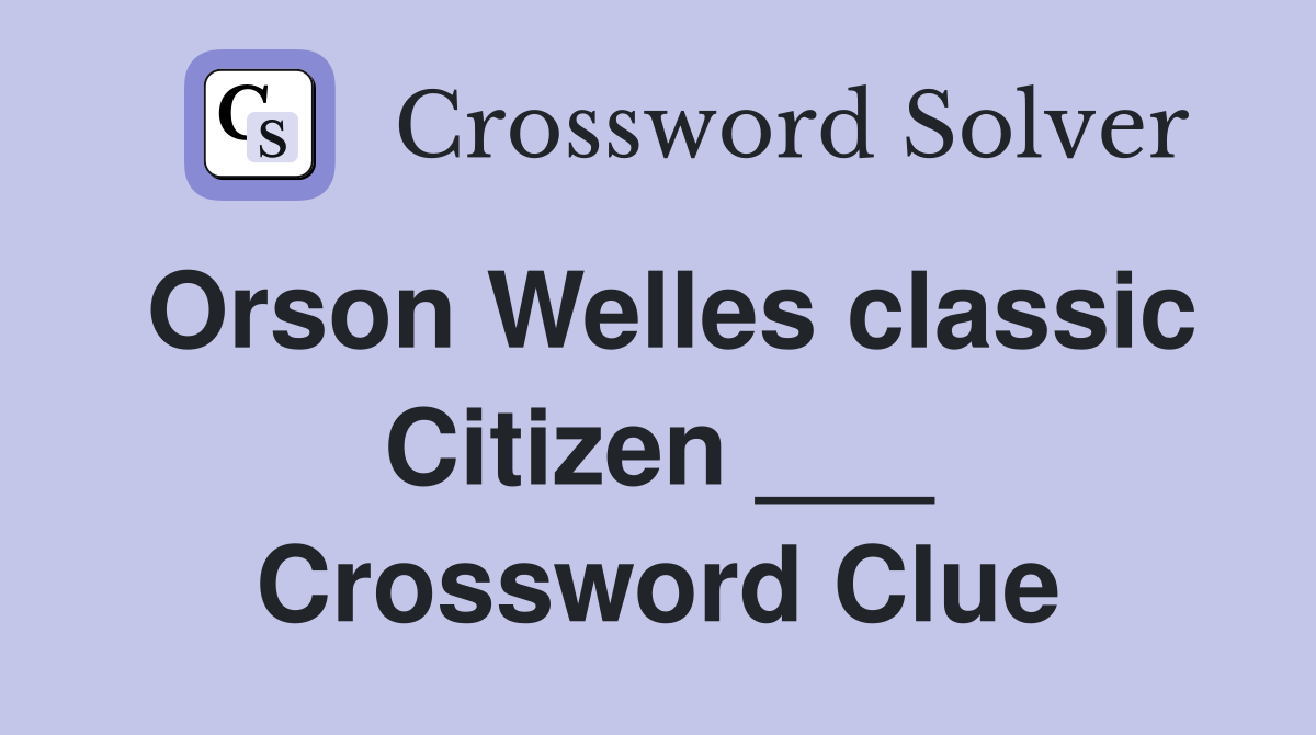Orson Welles classic Citizen ___ Crossword Clue