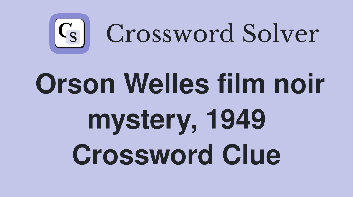 Orson Welles film noir mystery, 1949 Crossword Clue