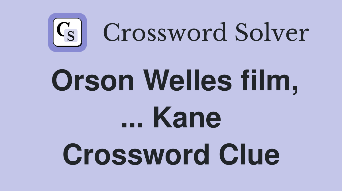 Orson Welles film, ... Kane Crossword Clue