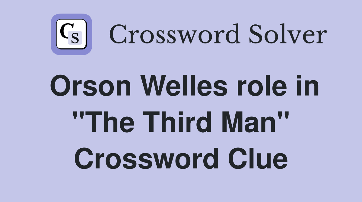 Orson Welles role in "The Third Man" Crossword Clue