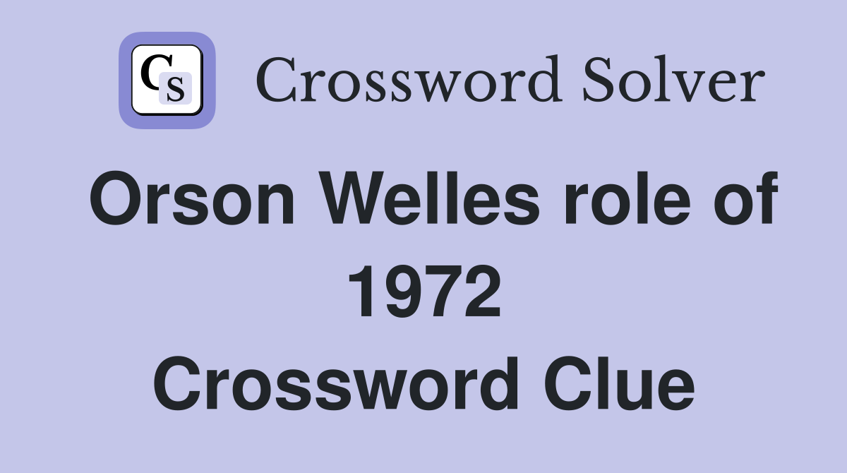 Orson Welles role of 1972 Crossword Clue