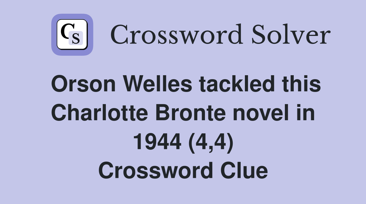 Orson Welles tackled this Charlotte Bronte novel in 1944 (4,4) Crossword Clue