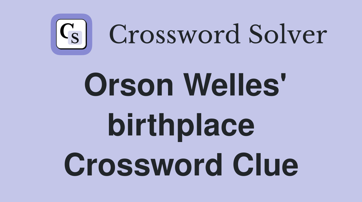 Orson Welles' birthplace Crossword Clue