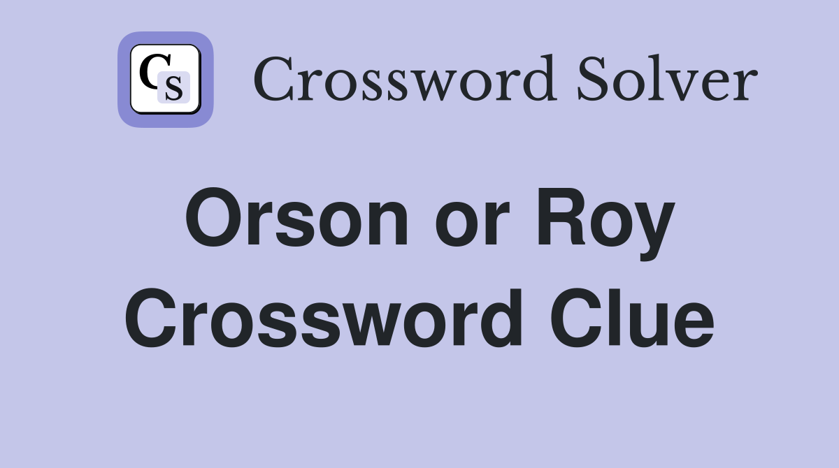 Orson or Roy Crossword Clue