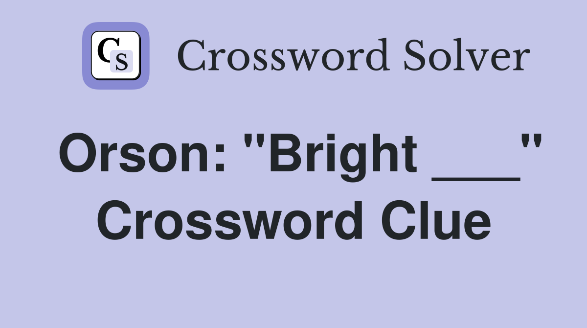 Orson: "Bright ___" Crossword Clue