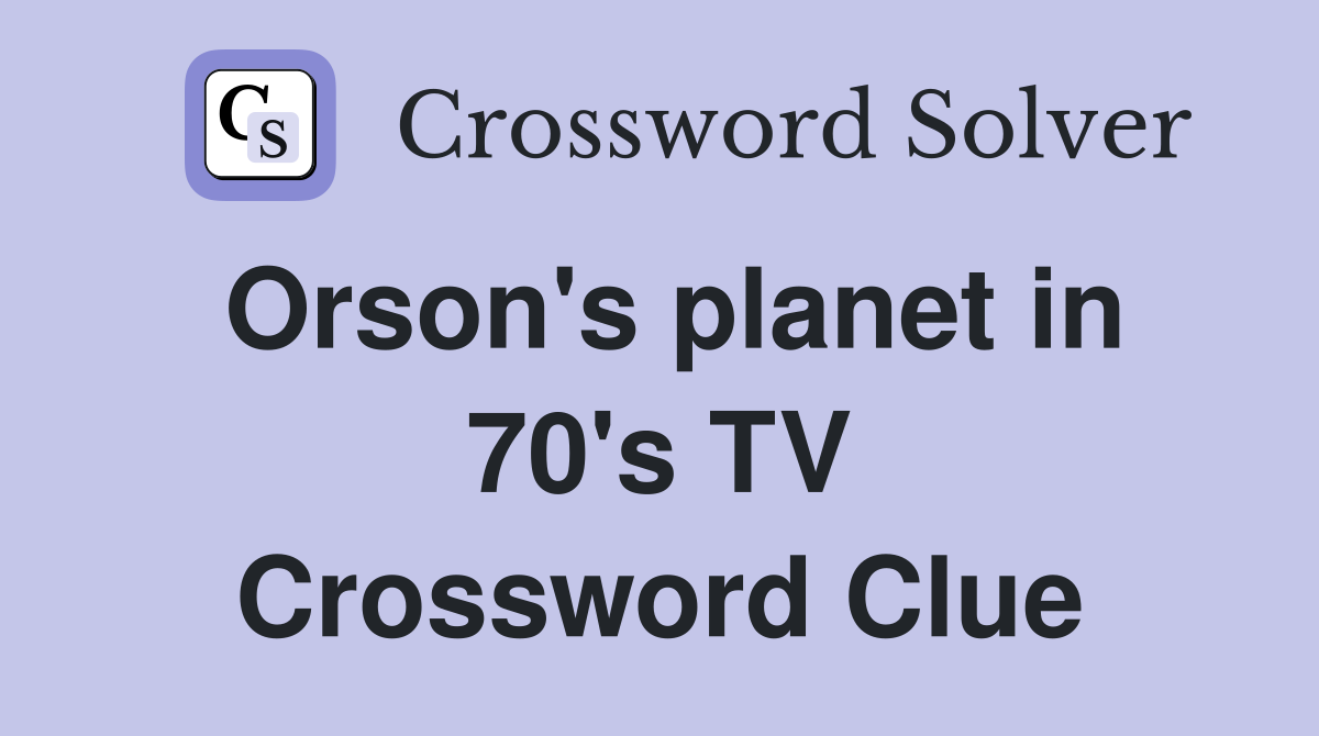 Orson's planet in 70's TV Crossword Clue