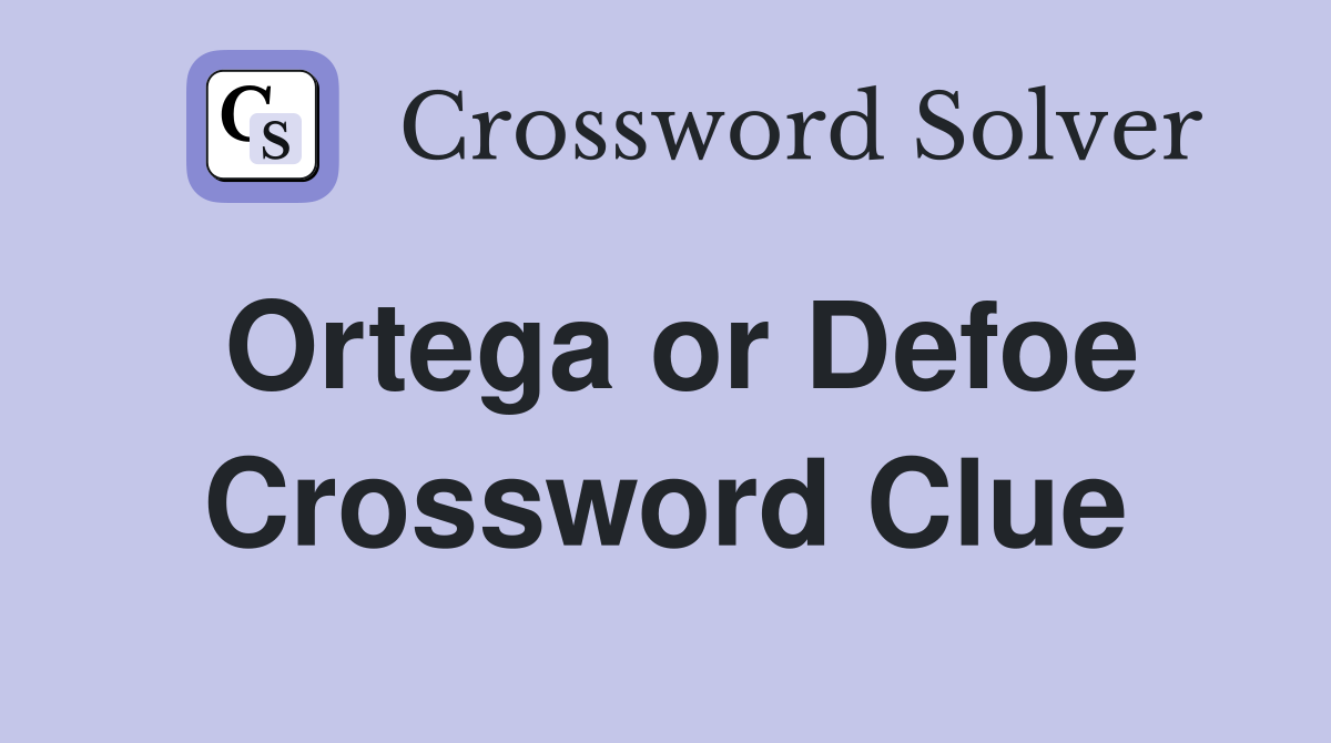 Ortega or Defoe Crossword Clue