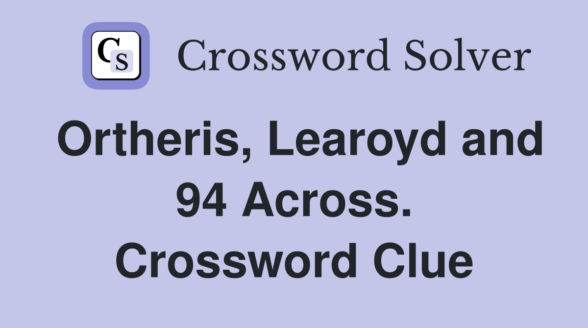 Ortheris, Learoyd and 94 Across. Crossword Clue