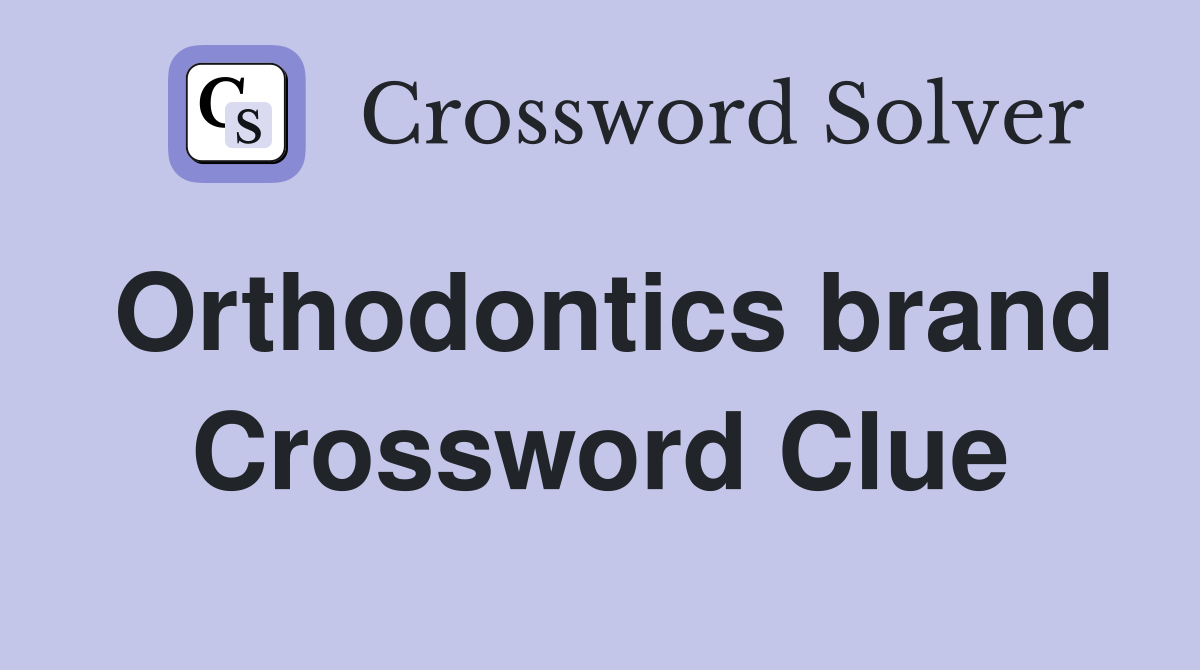 Orthodontics brand Crossword Clue