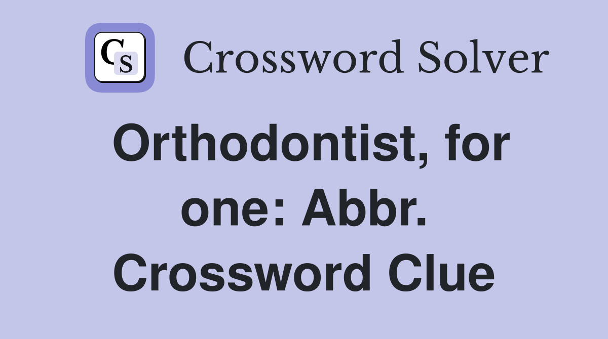 Orthodontist, for one: Abbr. Crossword Clue