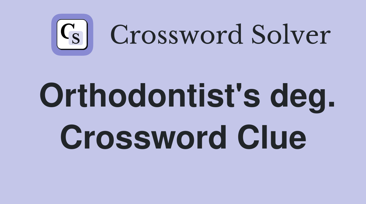 Orthodontist's deg. Crossword Clue
