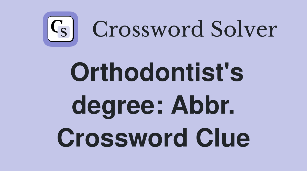 Orthodontist's degree: Abbr. Crossword Clue