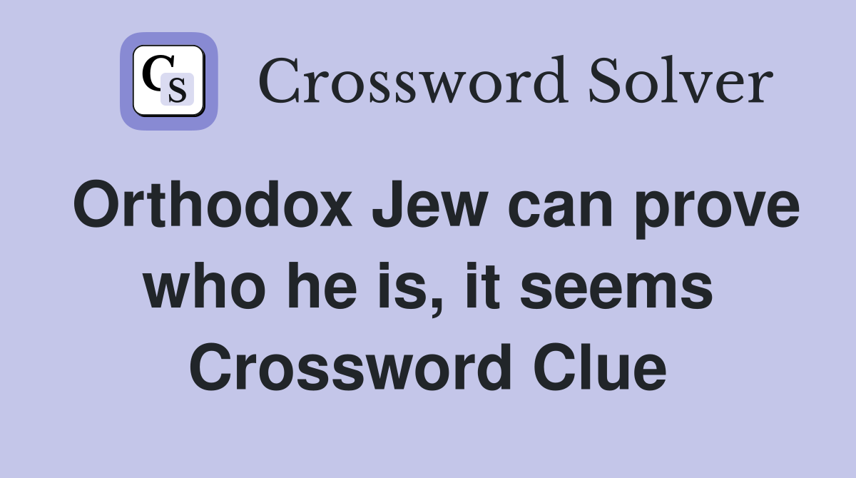 Orthodox Jew can prove who he is, it seems Crossword Clue