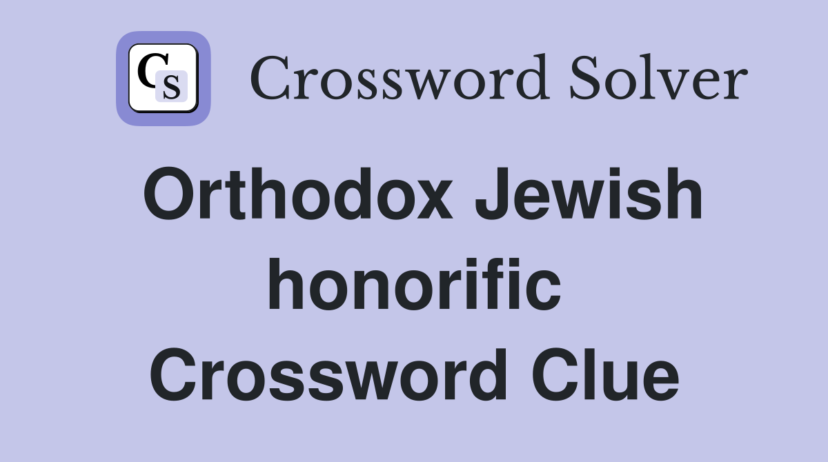 Orthodox Jewish honorific Crossword Clue