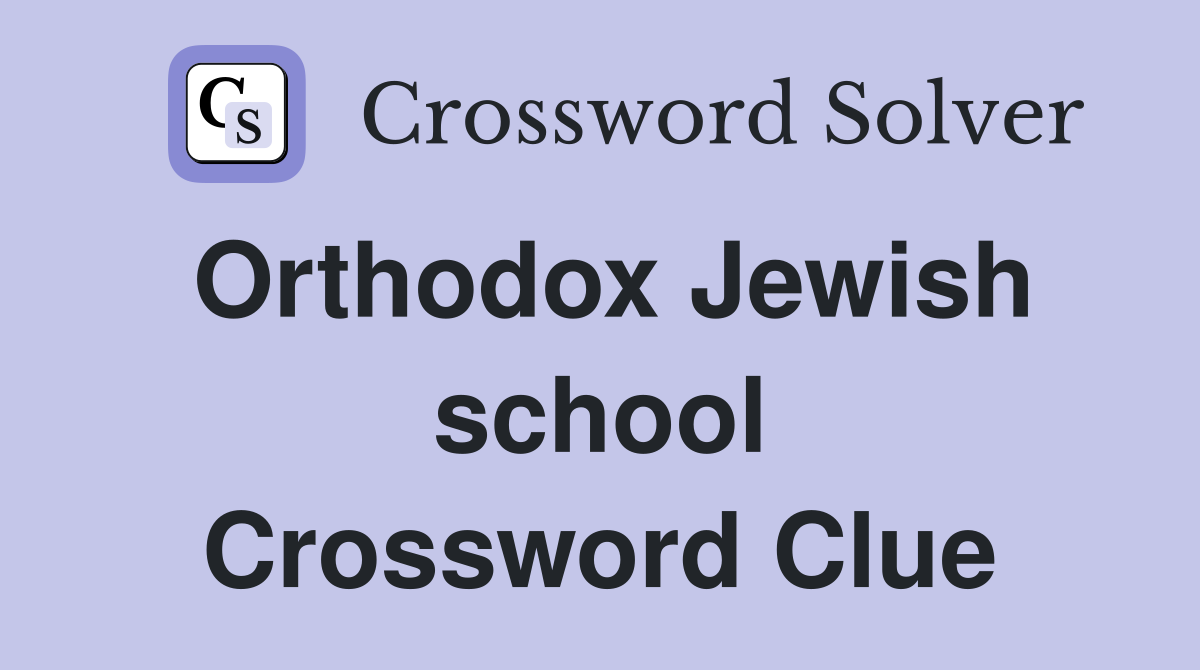 Orthodox Jewish school Crossword Clue