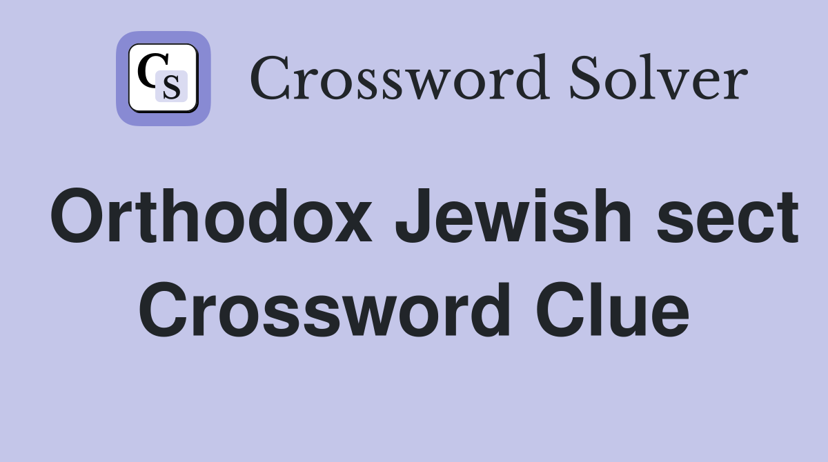 Orthodox Jewish sect Crossword Clue