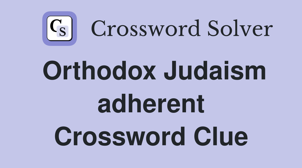 Orthodox Judaism adherent Crossword Clue