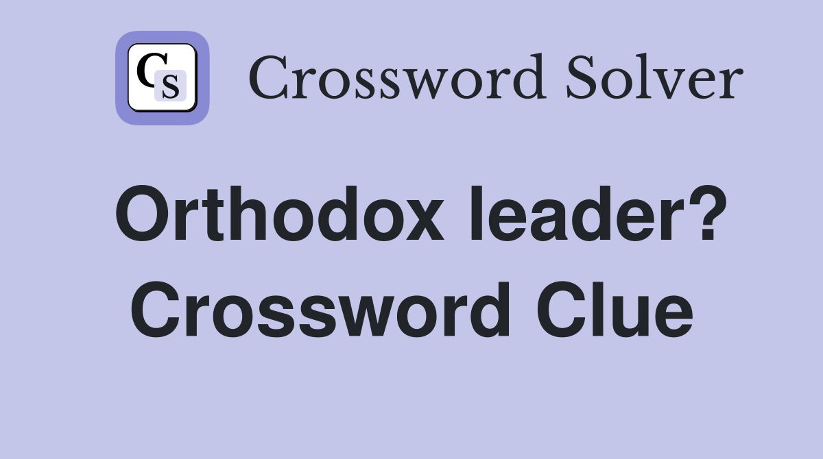 Orthodox leader? Crossword Clue