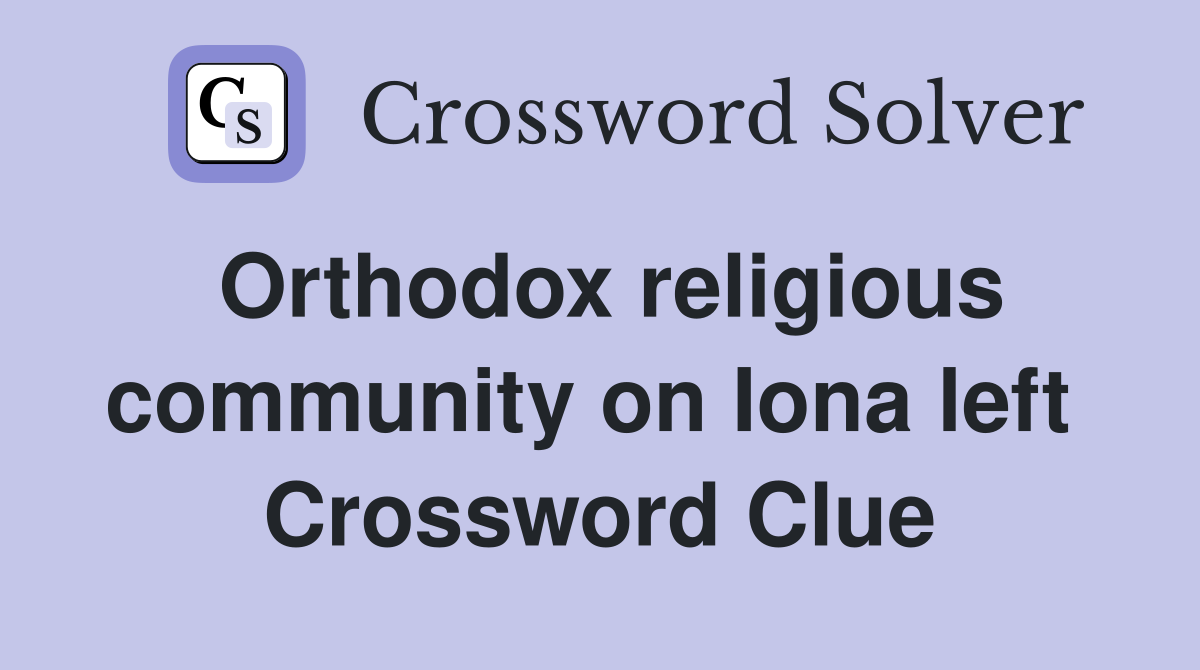 Orthodox religious community on Iona left  Crossword Clue
