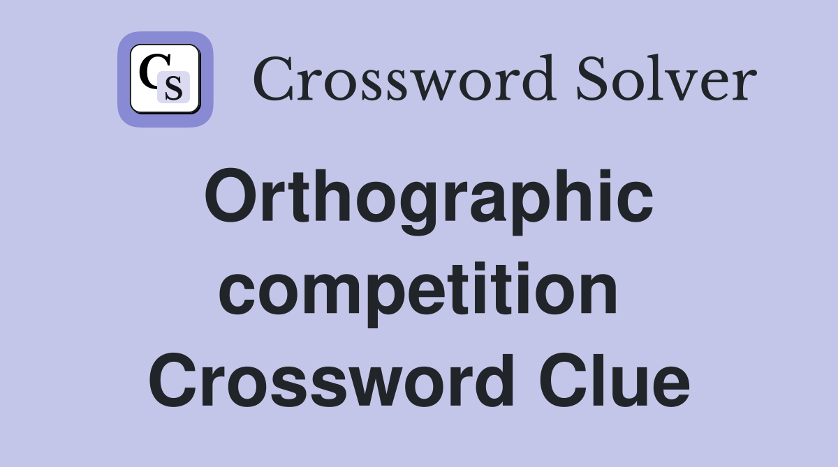 Orthographic competition Crossword Clue