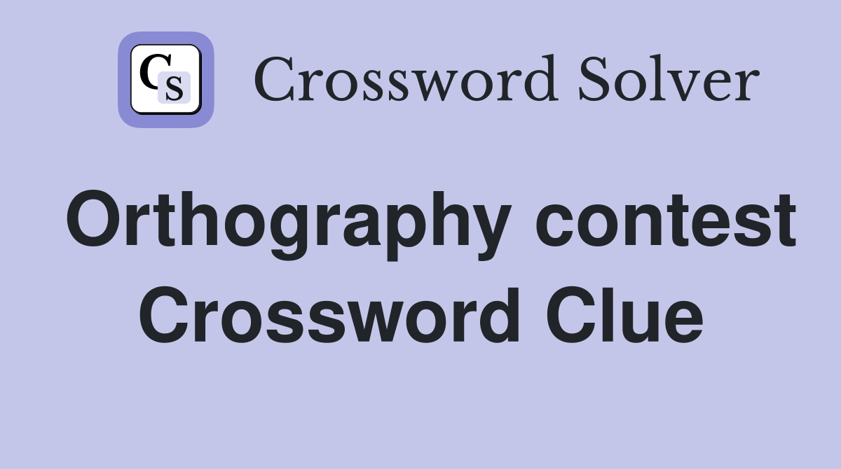 Orthography contest Crossword Clue