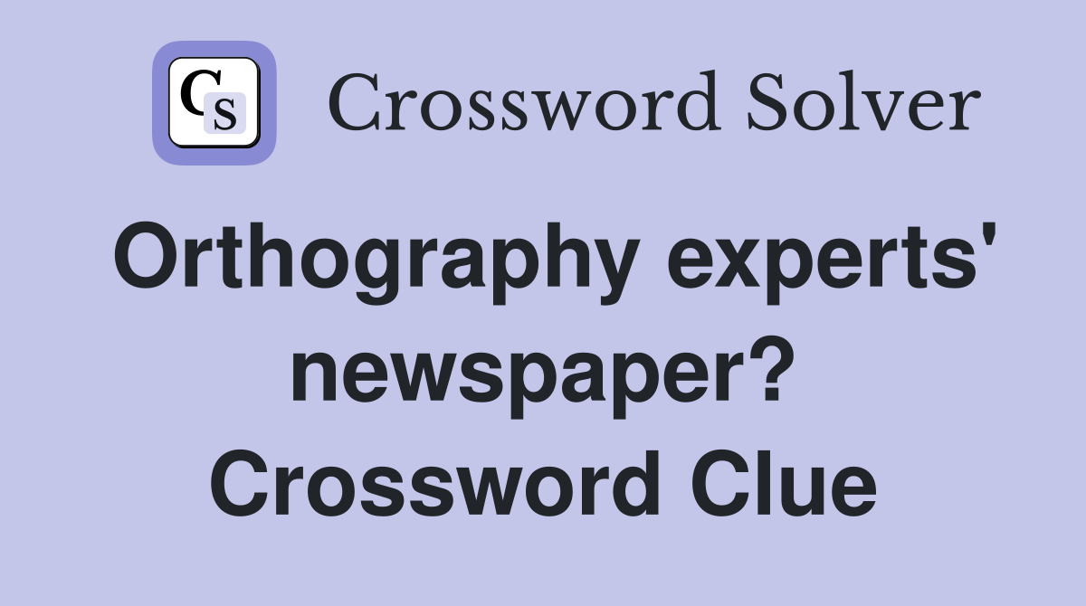 Orthography experts' newspaper? Crossword Clue