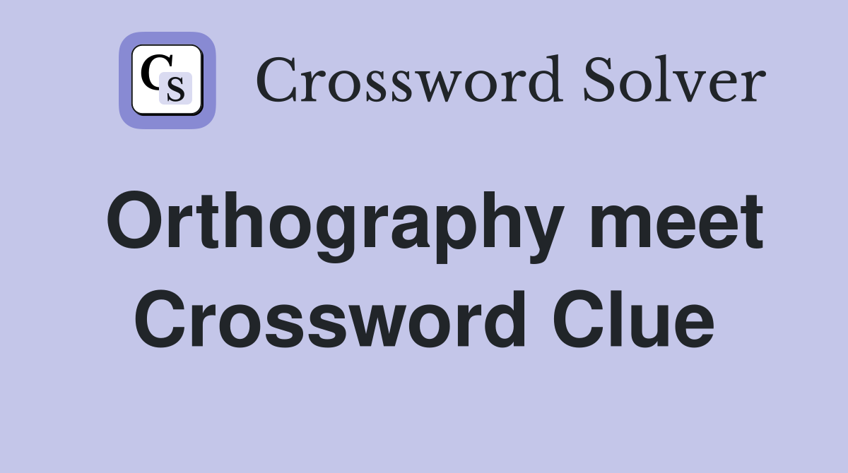 Orthography meet Crossword Clue