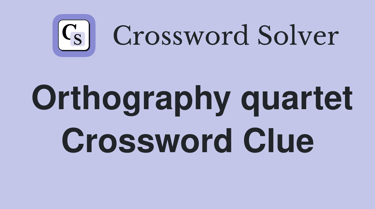 Orthography quartet Crossword Clue