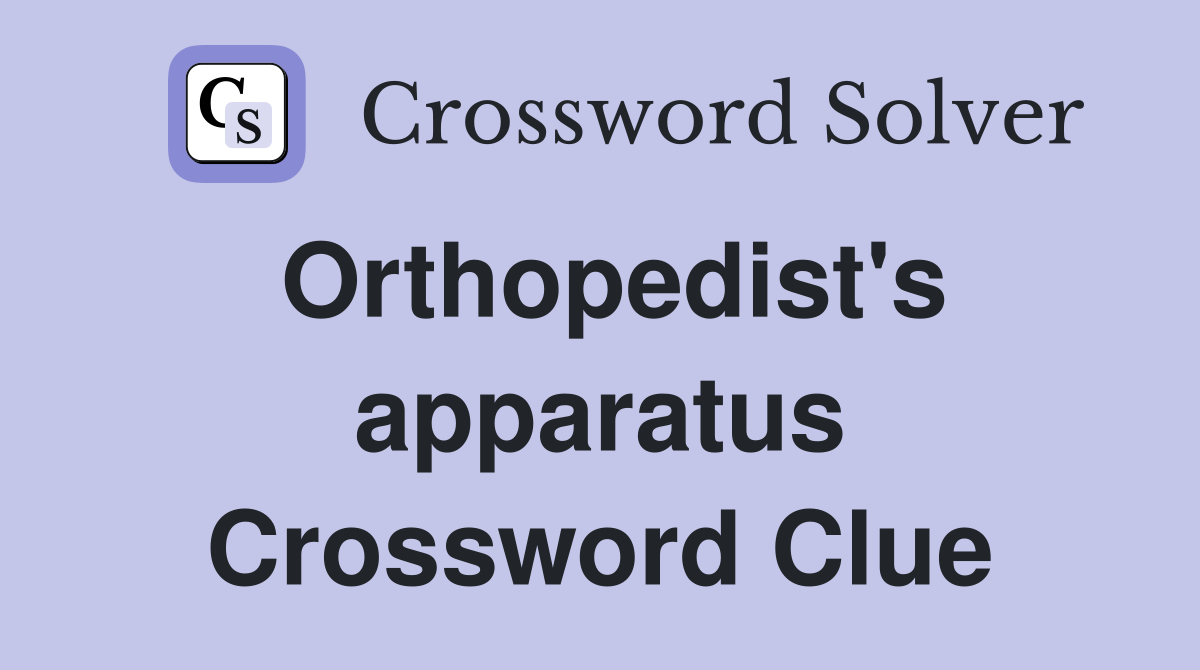Orthopedist's apparatus Crossword Clue