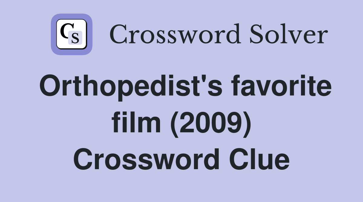 Orthopedist's favorite film (2009) Crossword Clue