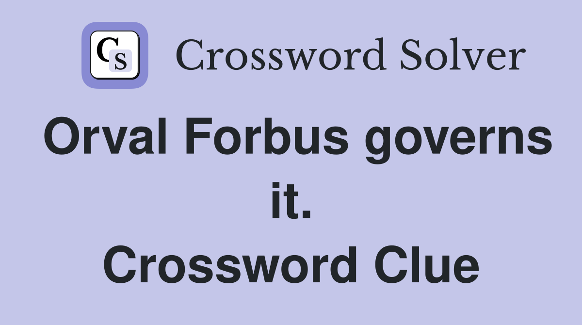 Orval Forbus governs it. Crossword Clue