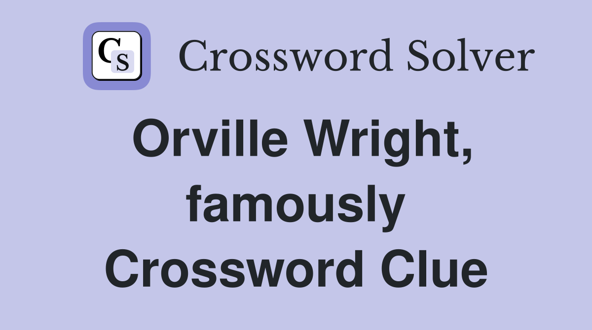 Orville Wright, famously Crossword Clue