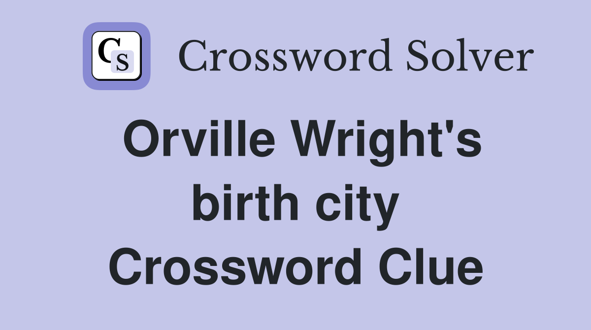 Orville Wright's birth city Crossword Clue