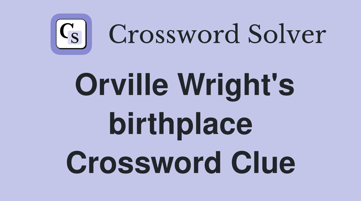 Orville Wright's birthplace Crossword Clue