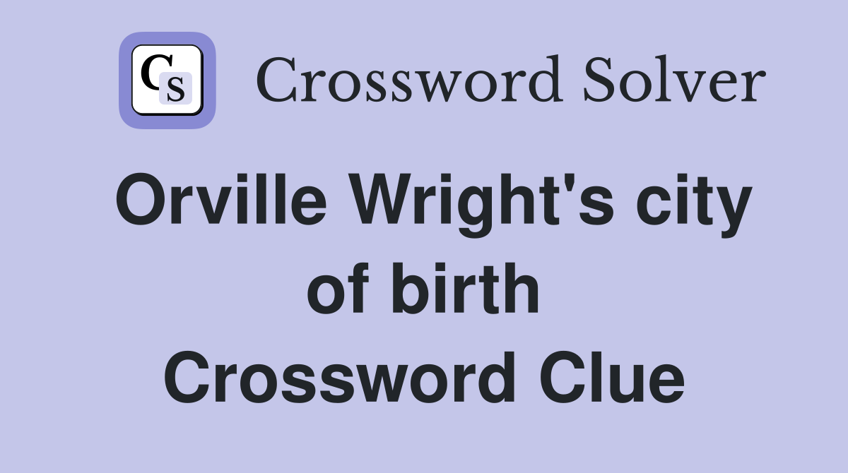 Orville Wright's city of birth Crossword Clue