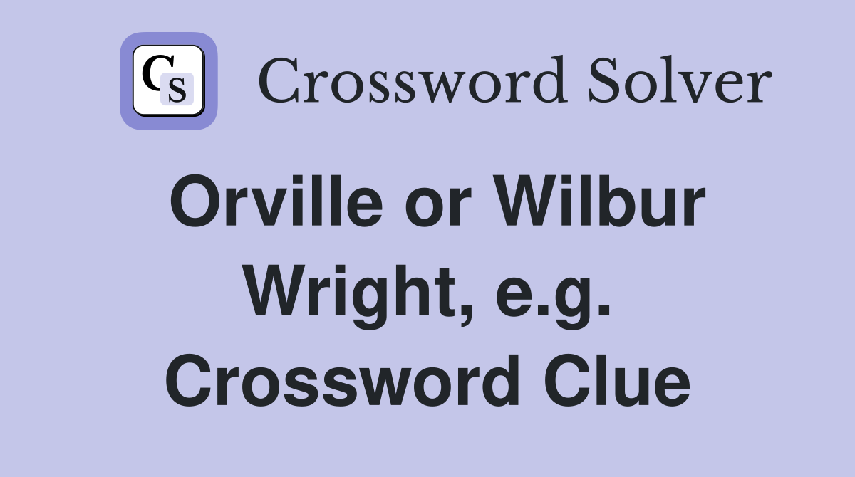 Orville or Wilbur Wright, e.g. Crossword Clue
