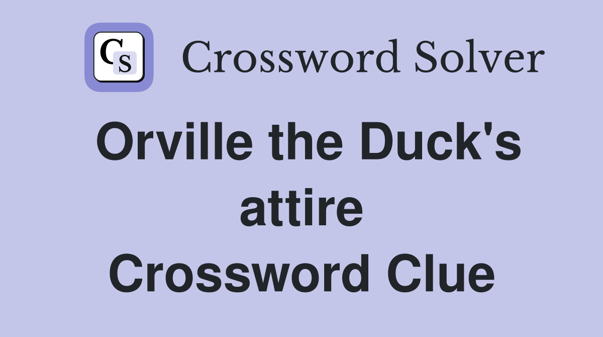 Orville the Duck's attire Crossword Clue