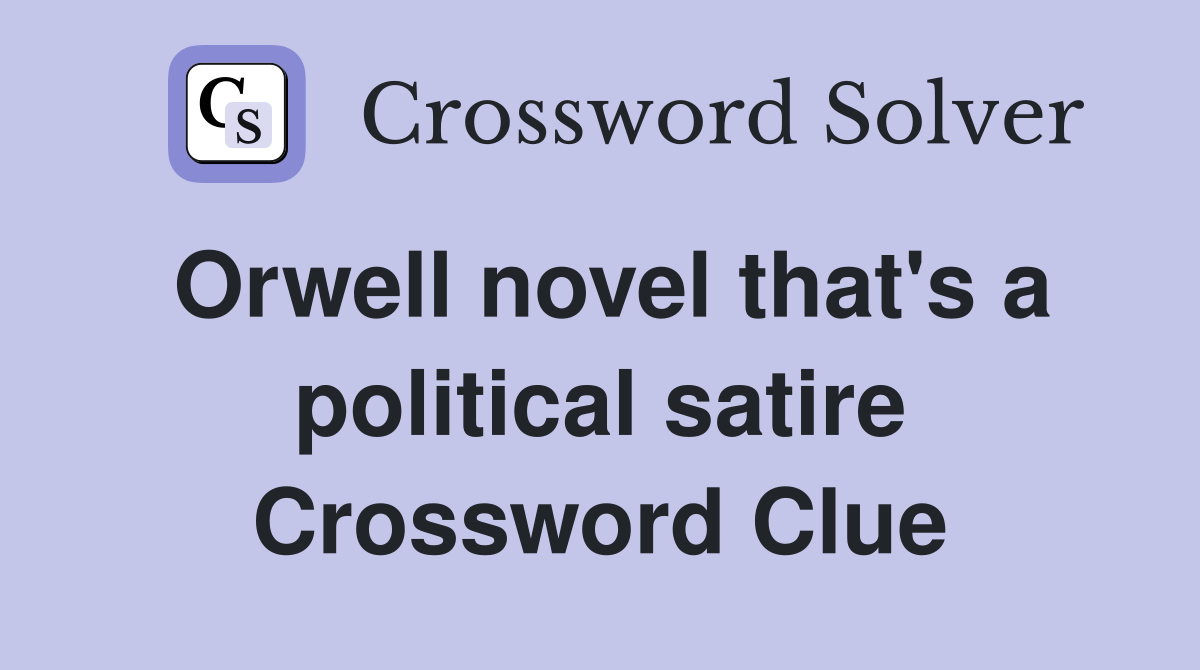 Orwell novel that's a political satire Crossword Clue
