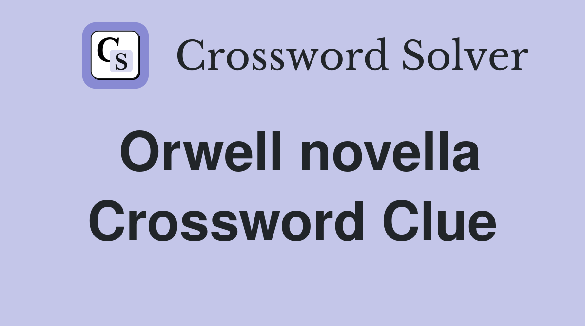Orwell novella Crossword Clue