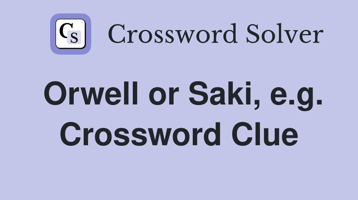 Orwell or Saki, e.g. Crossword Clue