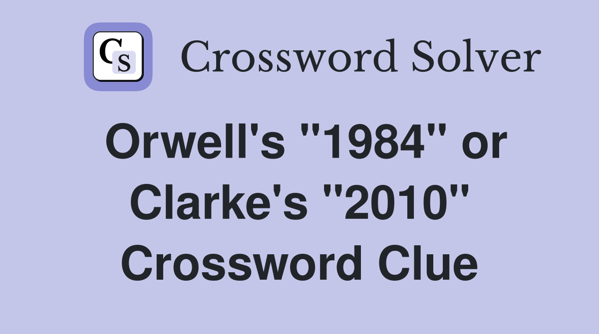 Orwell's "1984" or Clarke's "2010" Crossword Clue