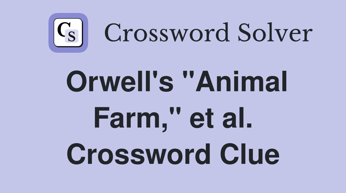 Orwell's "Animal Farm," et al. Crossword Clue